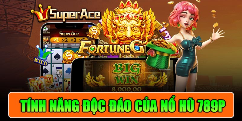 Tính Năng Độc Đáo Của Nổ Hũ 789P