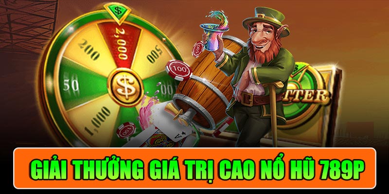 Giải Thưởng Giá Trị Cao Tại Nổ Hũ 789P